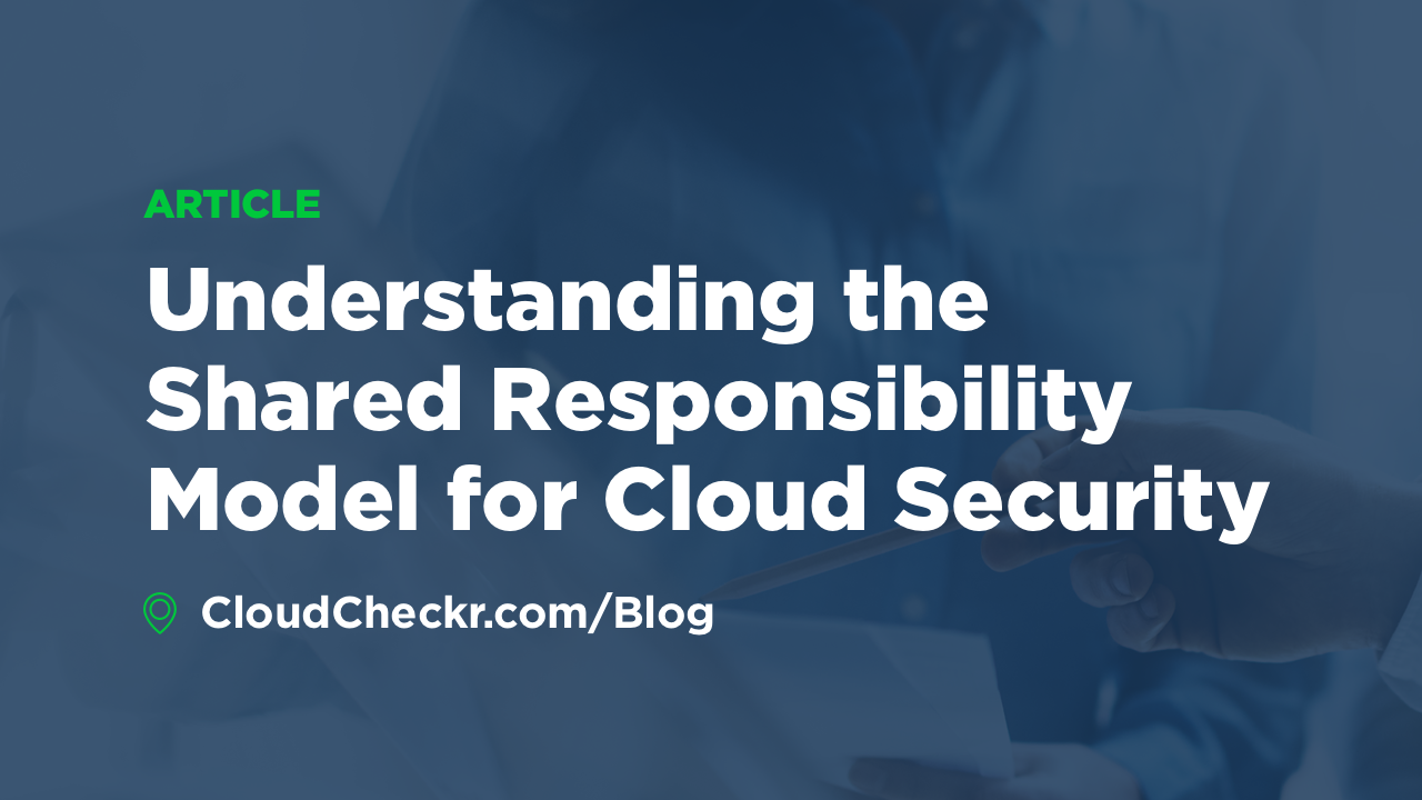 Understanding The Shared Responsibility Model For Cloud Security ...